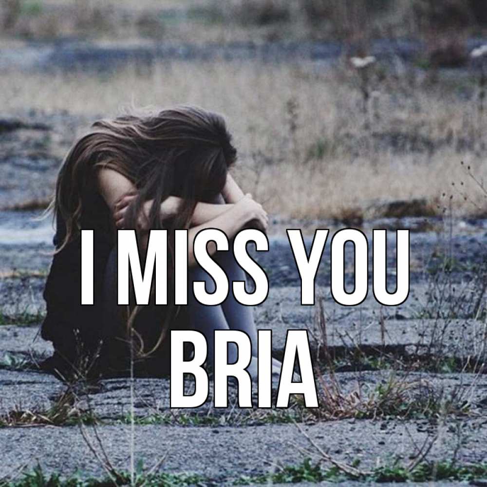Greetings card с именем, Bria I miss you мне скучно очень Greetings with text for free download 
