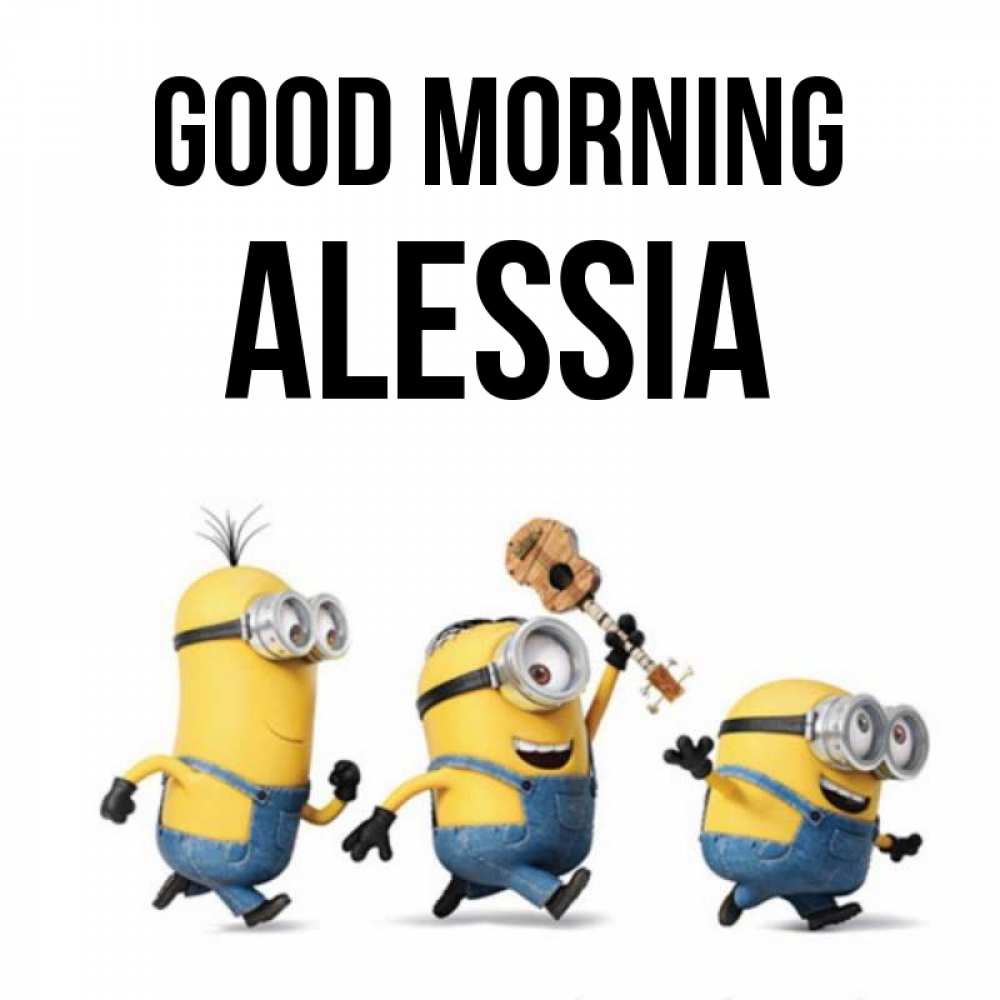 Greetings card с именем, Alessia Good morning миньоны и прекрасное утро Greetings with text for free download 