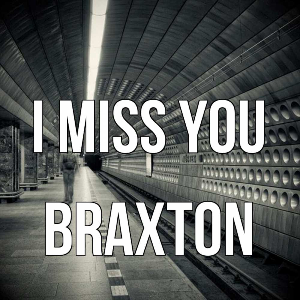 Greetings card с именем, Braxton I miss you приезжай 1 Greetings with text for free download 