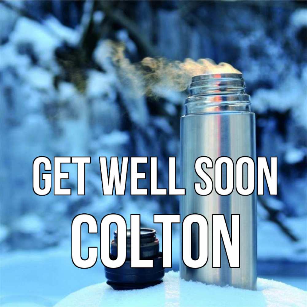 Greetings card с именем, Colton Get well soon лечитесь не болейте Greetings with text for free download 