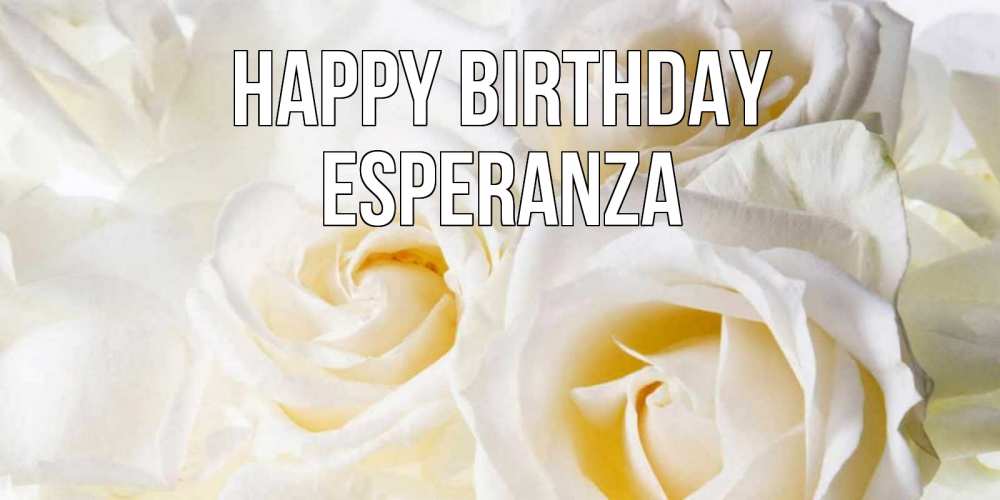 Greetings card с именем, Esperanza Happy Birthday открыточки на день рождения любимым Greetings with text for free download 