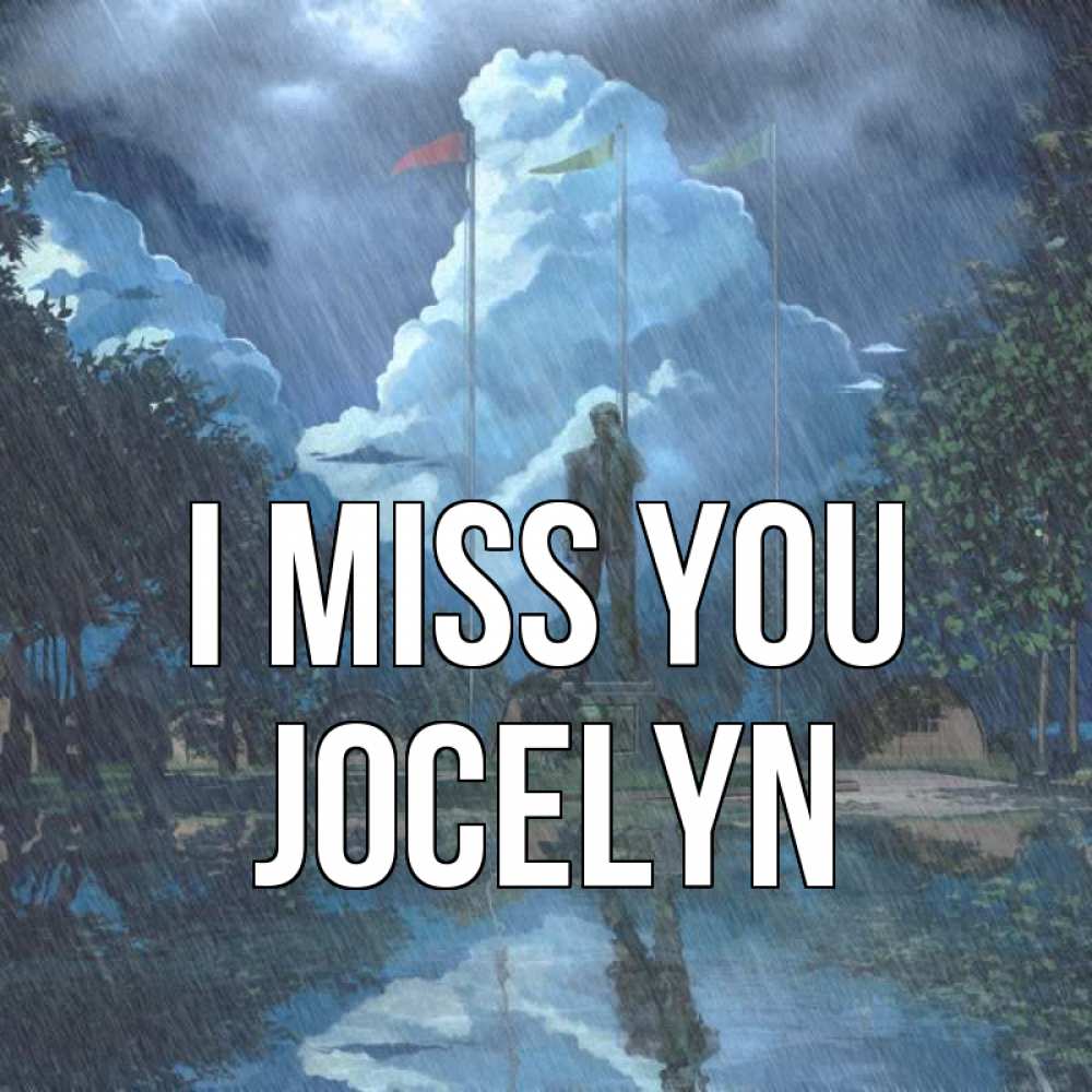 Greetings card с именем, Jocelyn I miss you печалька Greetings with text for free download 