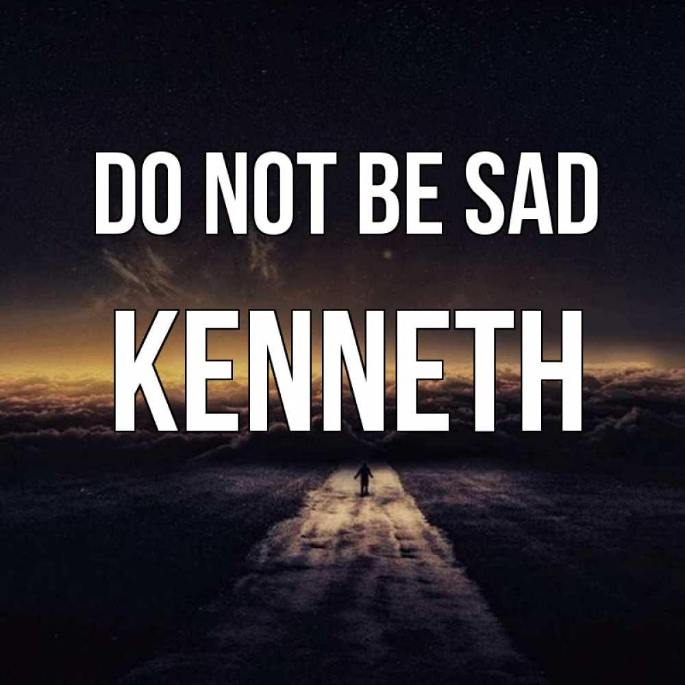 Greetings card с именем, Kenneth Do not be sad дорога в никуда Greetings with text for free download 