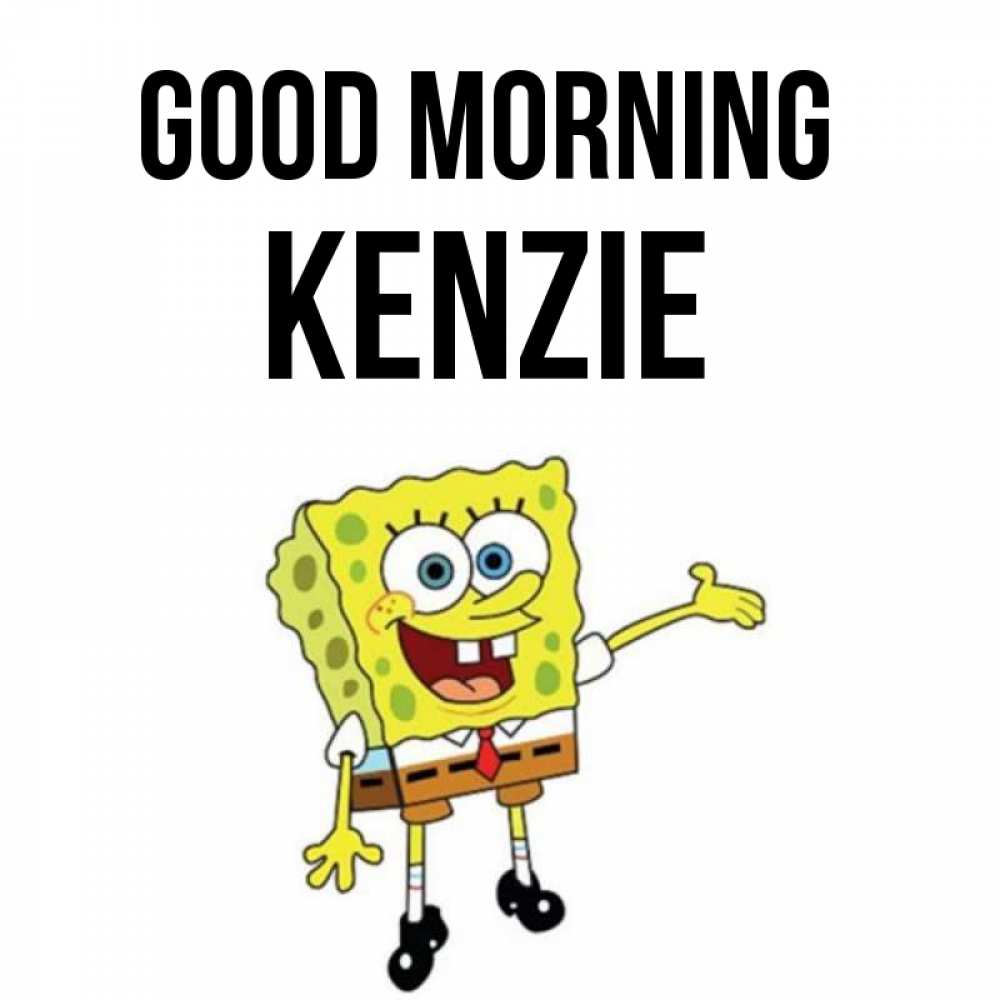 Greetings card с именем, Kenzie Good morning губка боб улыбается Greetings with text for free download 