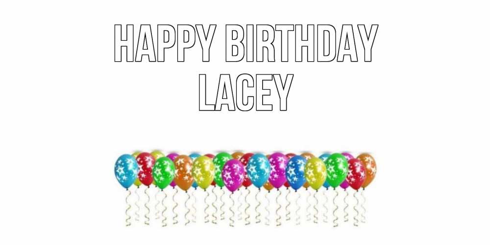 Greetings card с именем, Lacey Happy Birthday Воздушные шары, звезды Greetings with text for free download 