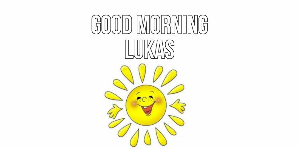 Greetings card с именем, Lukas Good morning солнце Greetings with text for free download 