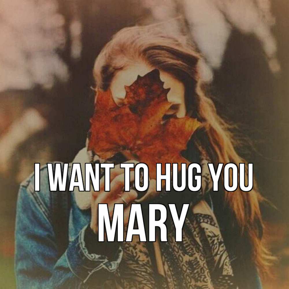 Greetings card с именем, Mary I want to hug you осеннее настроение и рыжая Greetings with text for free download 