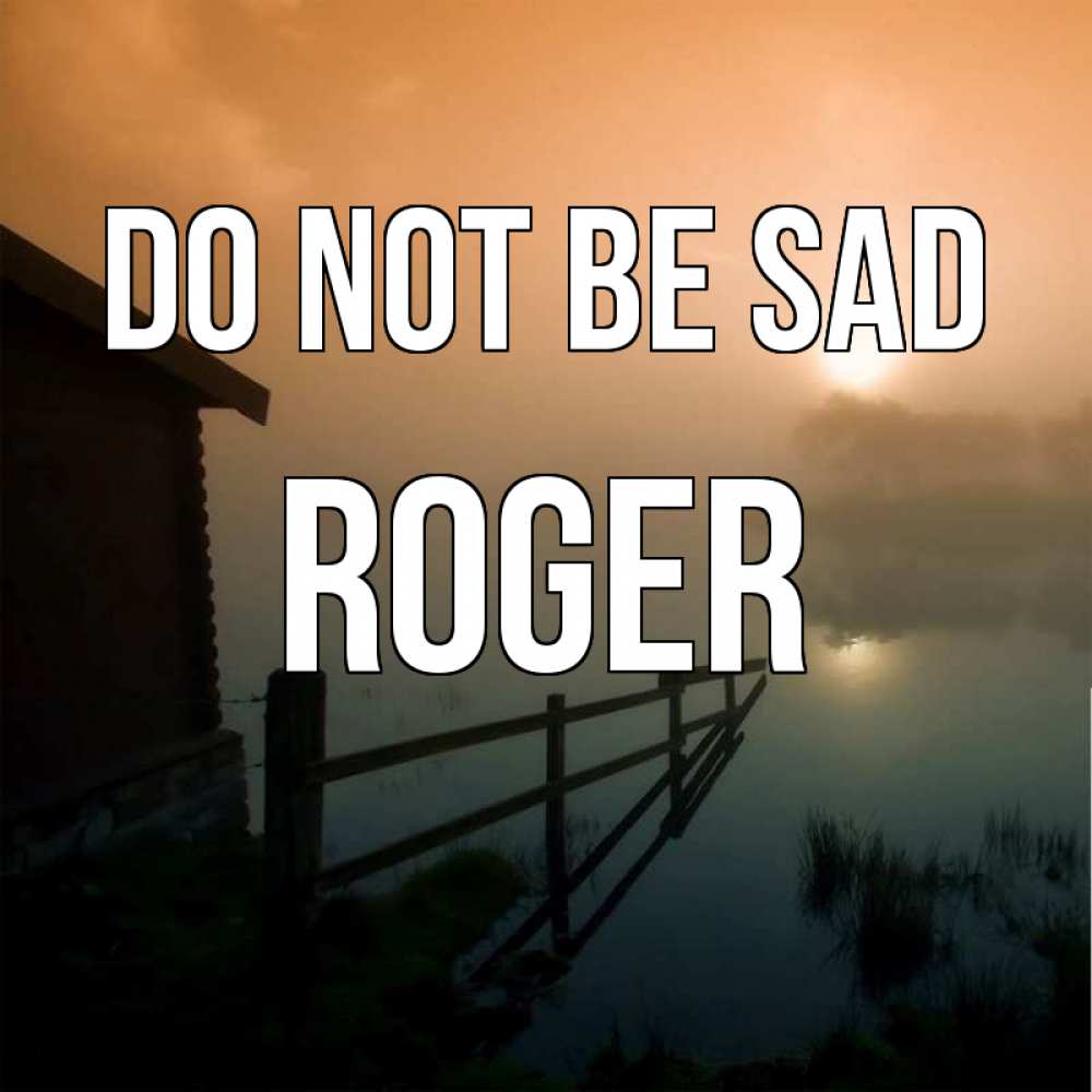 Greetings card с именем, Roger Do not be sad дом у озера Greetings with text for free download 