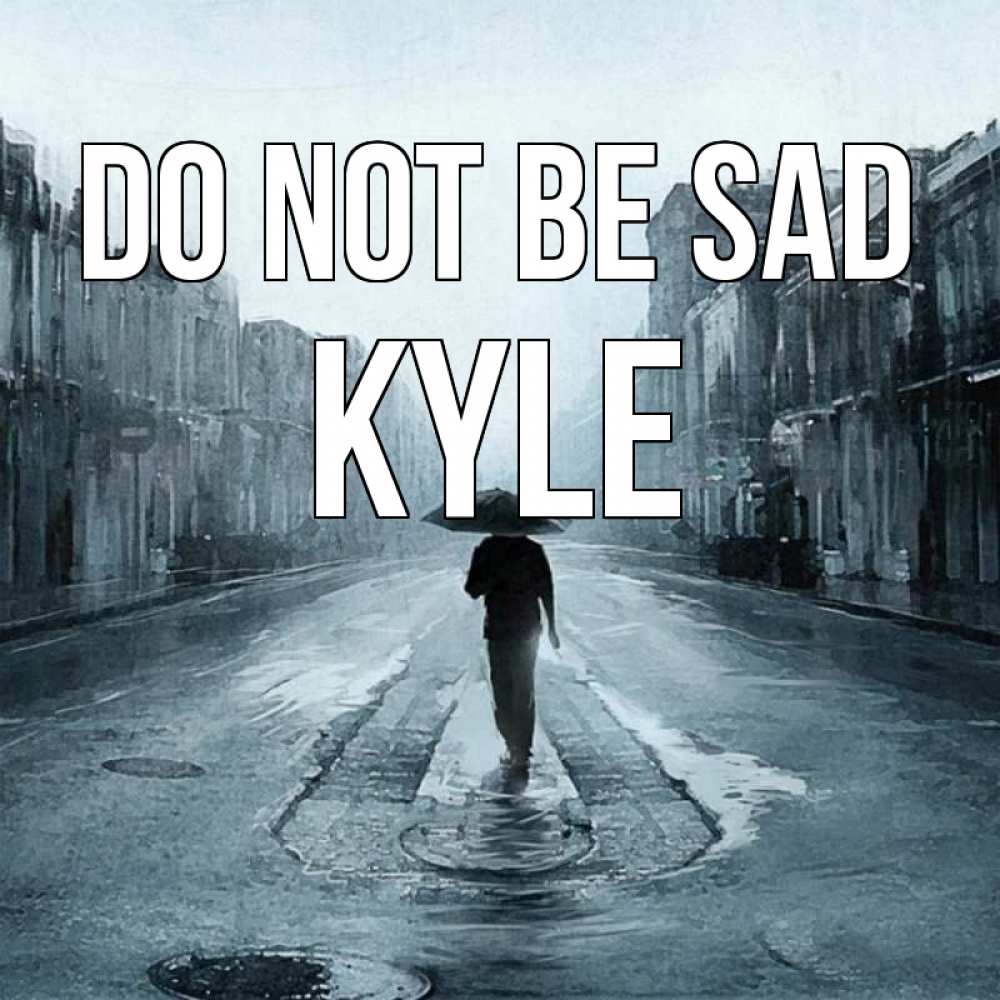 Greetings card с именем, Kyle Do not be sad опустевшая улица Greetings with text for free download 