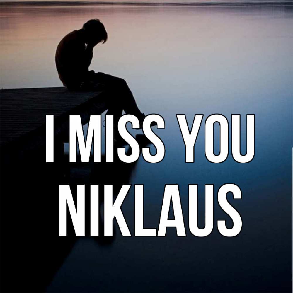 Greetings card с именем, Niklaus I miss you печаль Greetings with text for free download 