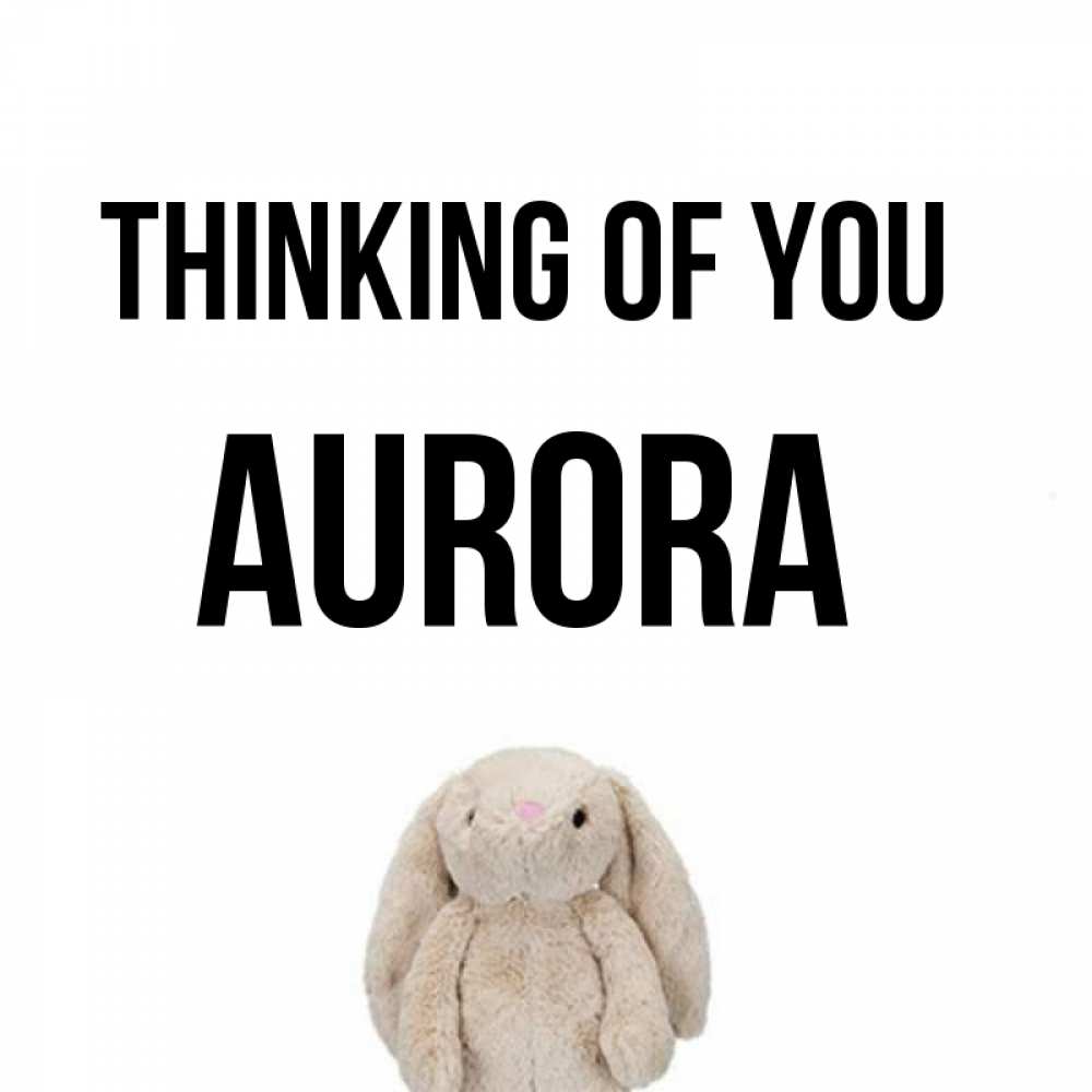 Greetings card с именем, Aurora Thinking of you открытки с текстами и подписями Greetings with text for free download 