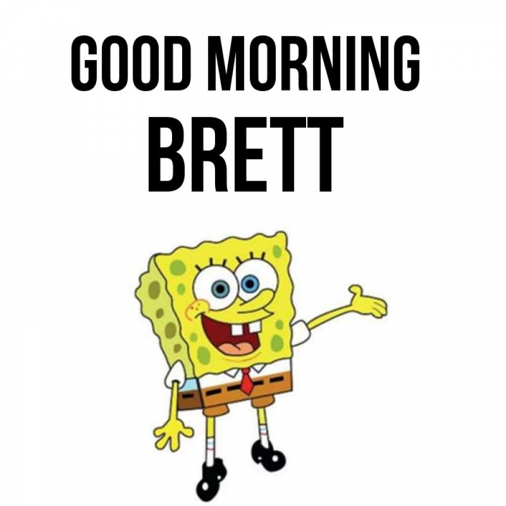 Greetings card с именем, Brett Good morning губка боб улыбается Greetings with text for free download 