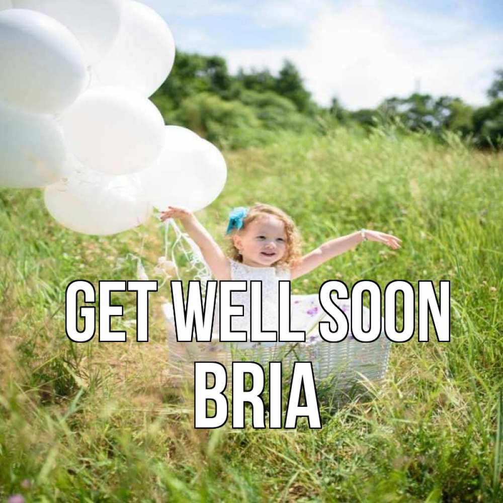 Greetings card с именем, Bria Get well soon девочка сидит в корзине наверное от этого больной должен выздороветь Greetings with text for free download 