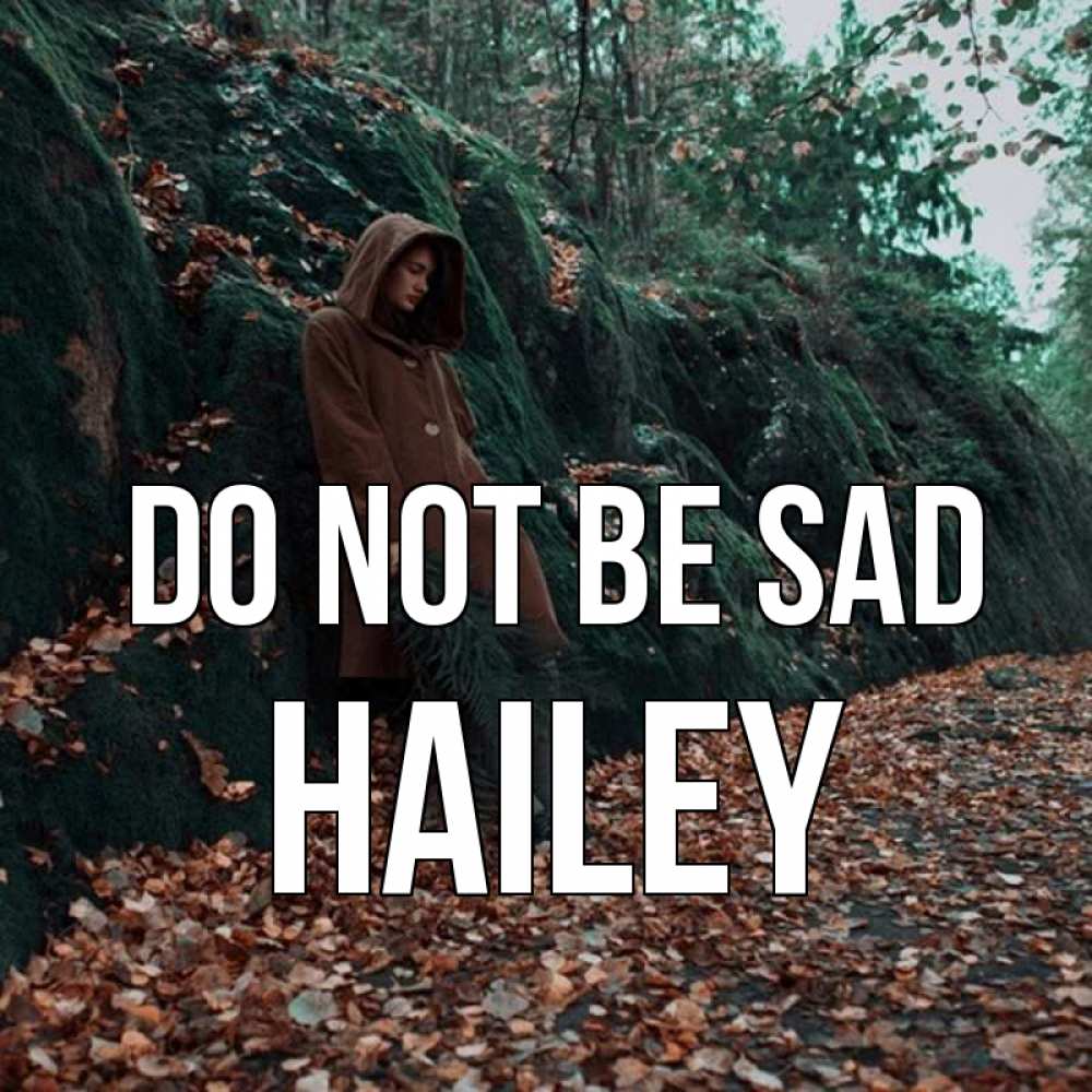 Greetings card с именем, Hailey Do not be sad осенний лес Greetings with text for free download 