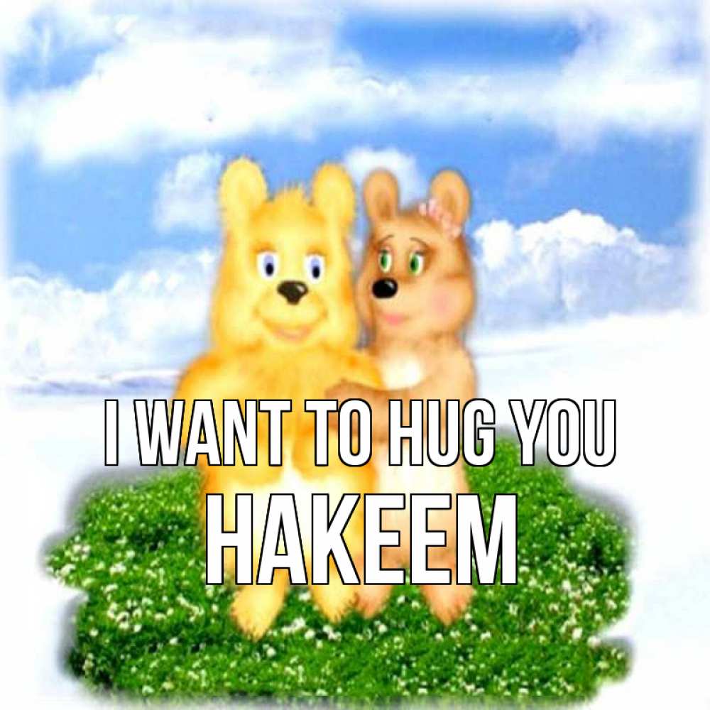 Greetings card с именем, Hakeem I want to hug you голубое небо и мишуси Greetings with text for free download 