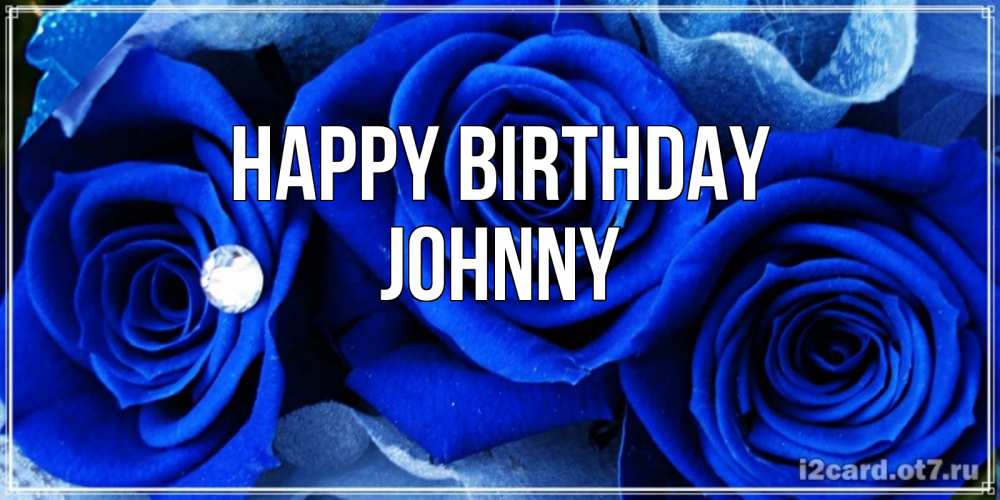 Greetings card с именем, Johnny Happy Birthday синие розы в росе Greetings with text for free download 