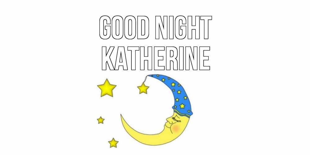 Greetings card с именем, Katherine Good night месяц Greetings with text for free download 