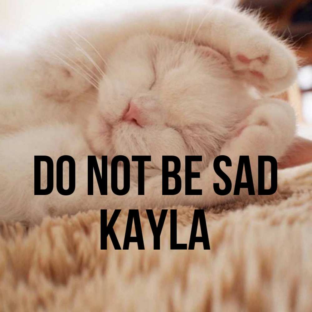 Greetings card с именем, Kayla Do not be sad Котенок спит Greetings with text for free download 