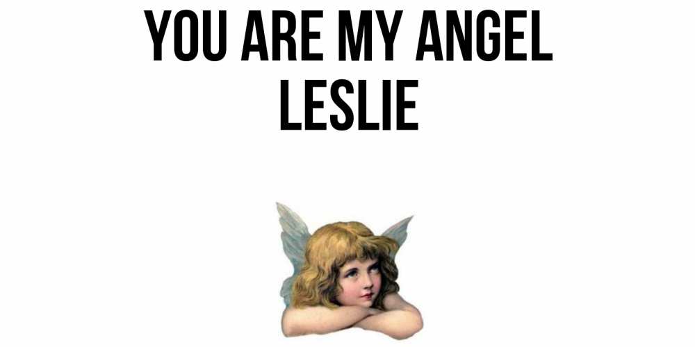 Greetings card с именем, Leslie You are my angel ангел Greetings with text for free download 
