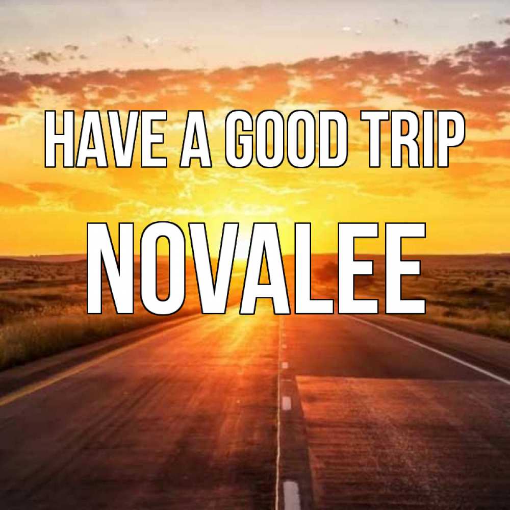 Greetings card с именем, Novalee Have a good trip солнечный свет, закат Greetings with text for free download 
