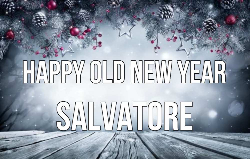 Greetings card с именем, Salvatore Happy old new year старый новый год Greetings with text for free download 