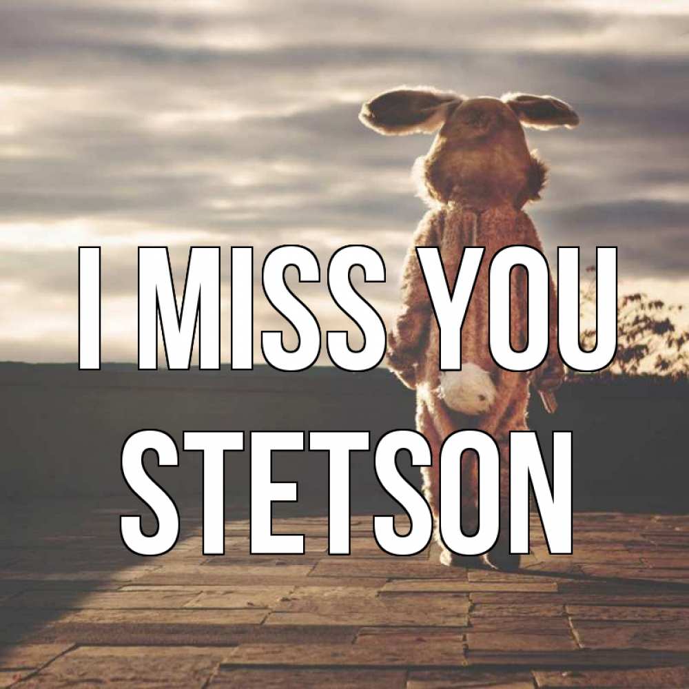 Greetings card с именем, Stetson I miss you даже в костюме зайца Greetings with text for free download 