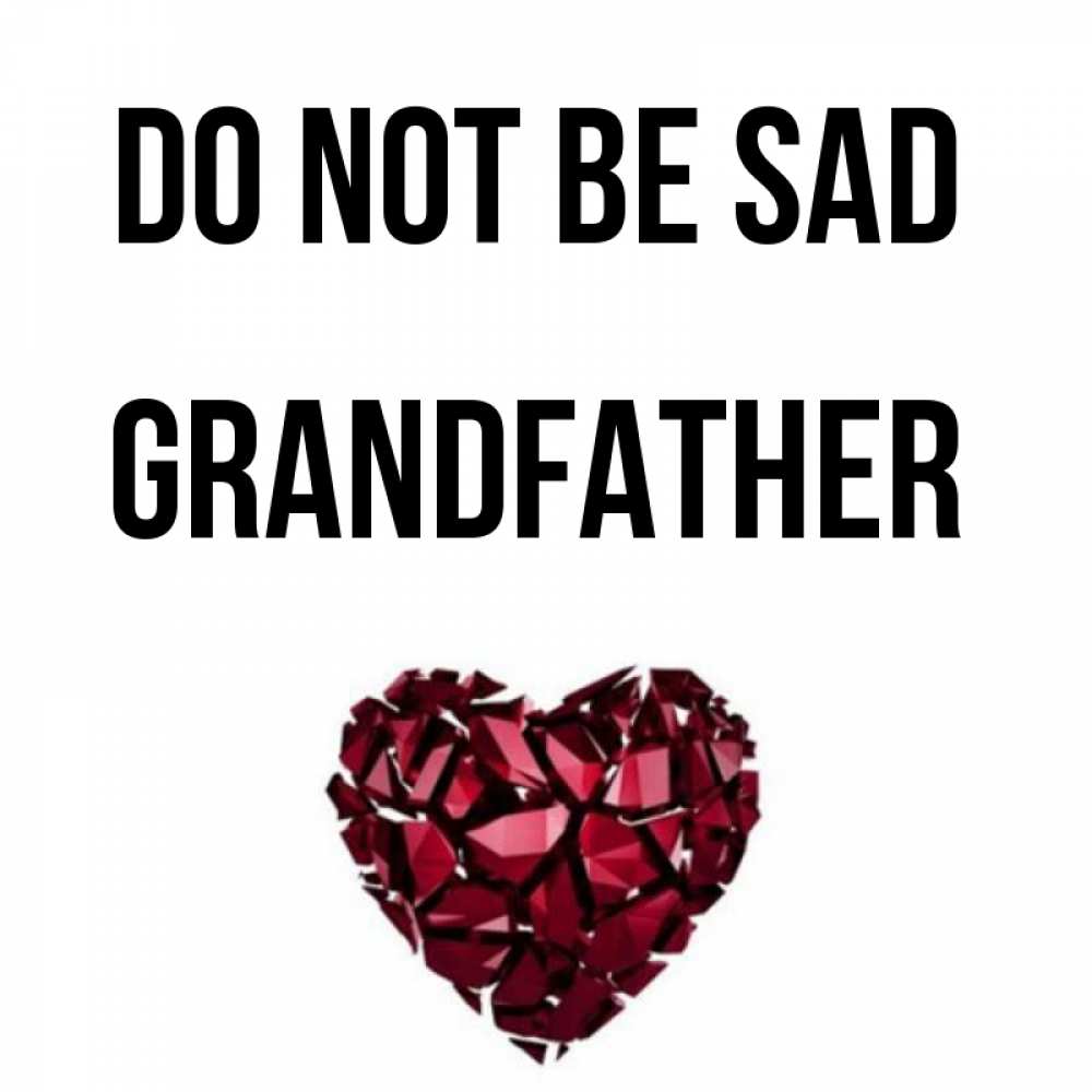 Greetings card с именем, grandfather Do not be sad рубиновое сердечко Greetings with text for free download 