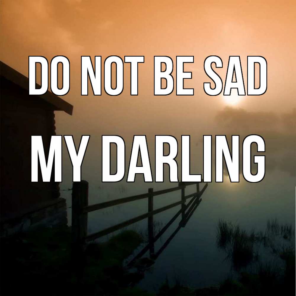 Greetings card с именем, my-darling Do not be sad дом у озера Greetings with text for free download 