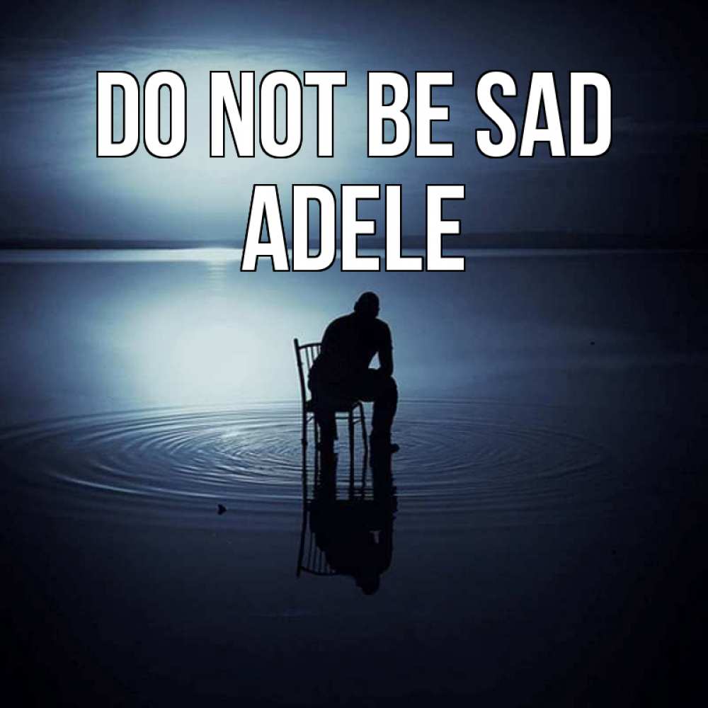 Greetings card с именем, Adele Do not be sad разводы на воде Greetings with text for free download 