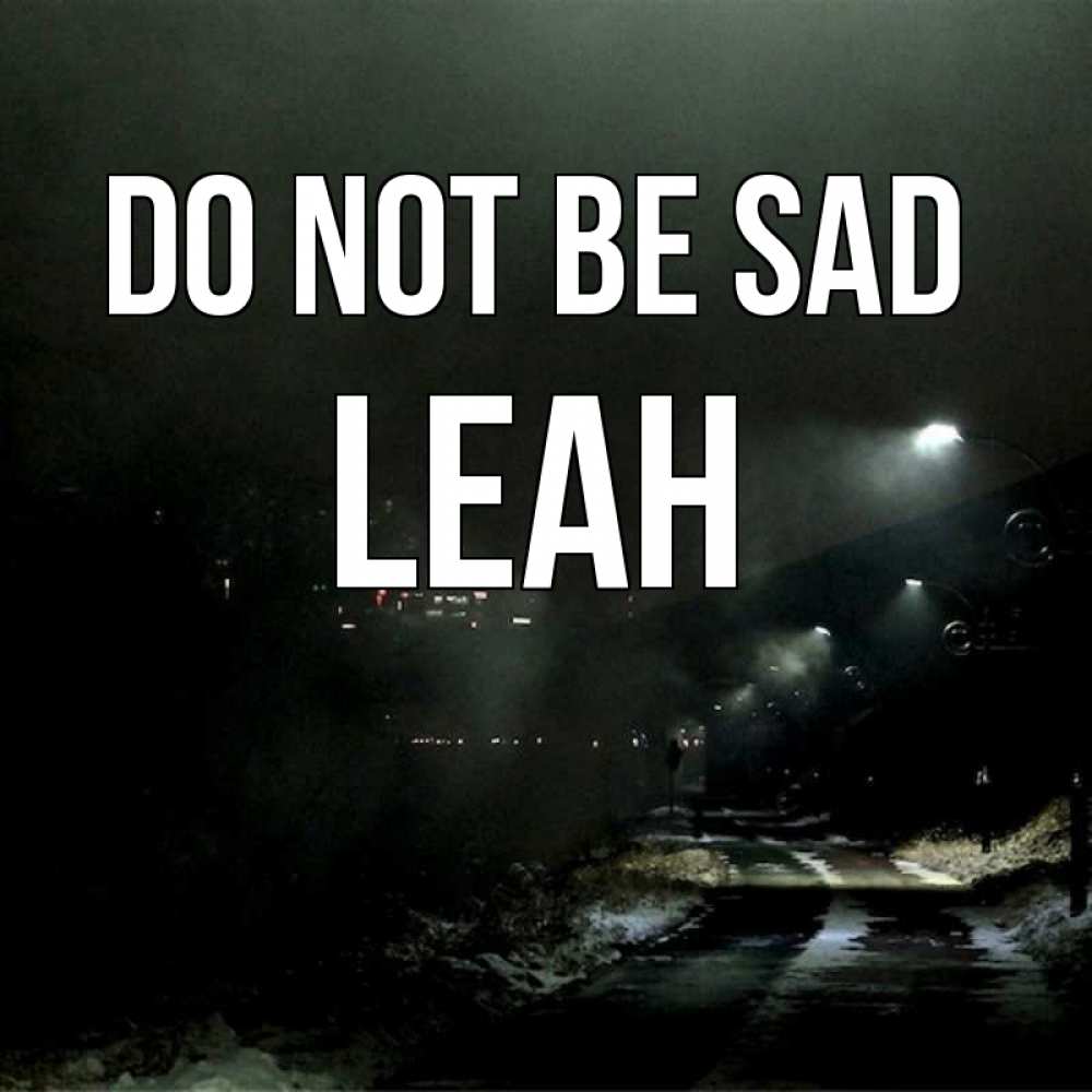 Greetings card с именем, Leah Do not be sad фонари Greetings with text for free download 