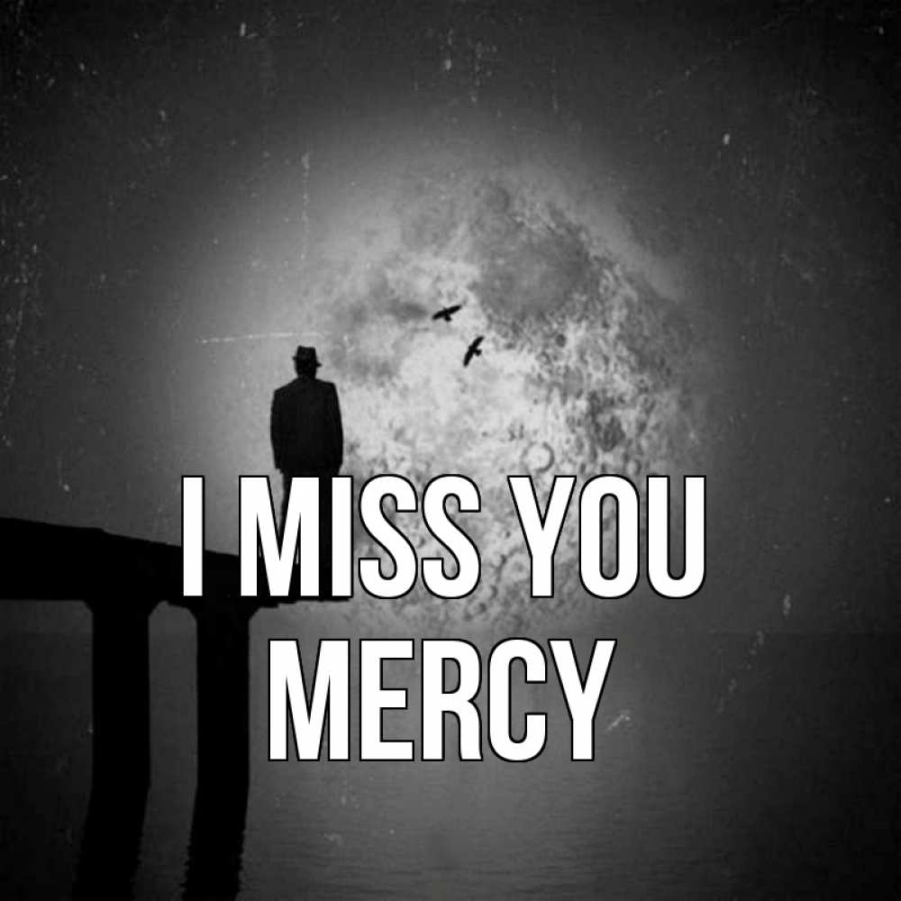 Greetings card с именем, Mercy I miss you мост 1 Greetings with text for free download 