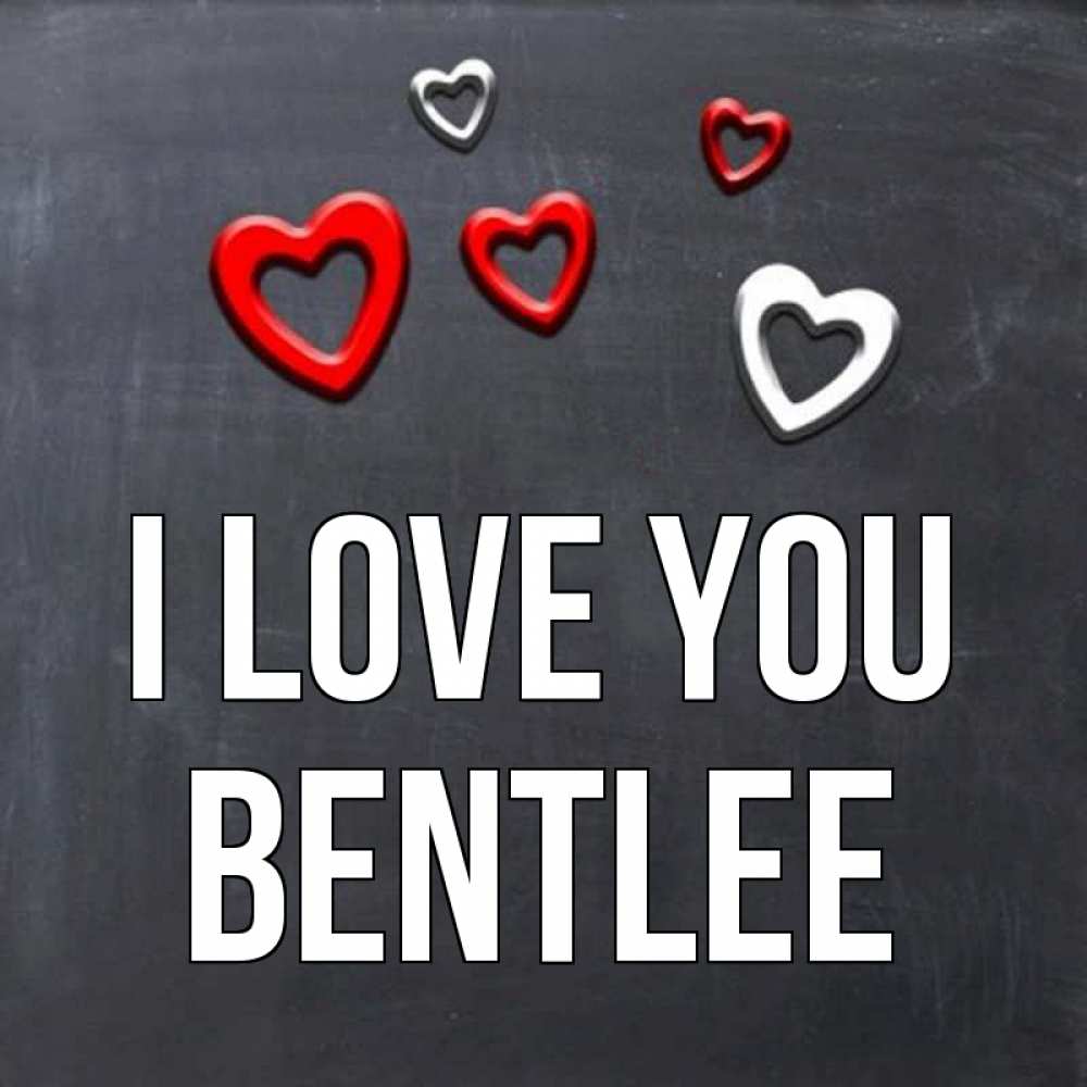 Greetings card с именем, Bentlee I love you сердечки белые и красные Greetings with text for free download 