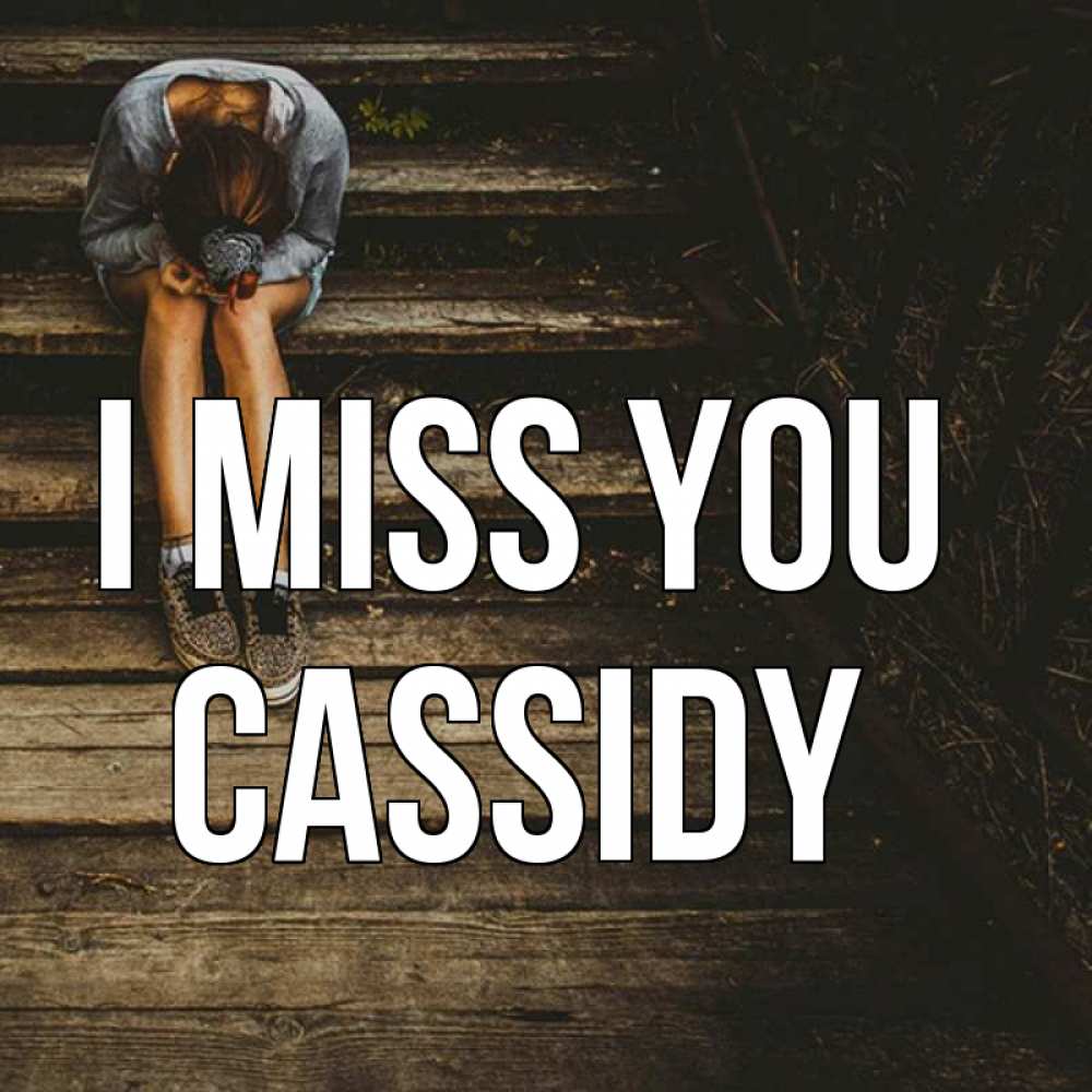 Greetings card с именем, Cassidy I miss you грущу Greetings with text for free download 