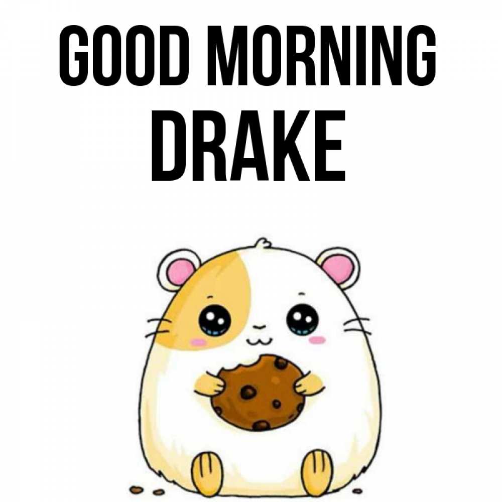 Greetings card с именем, Drake Good morning есть печеньку. Утречко Greetings with text for free download 