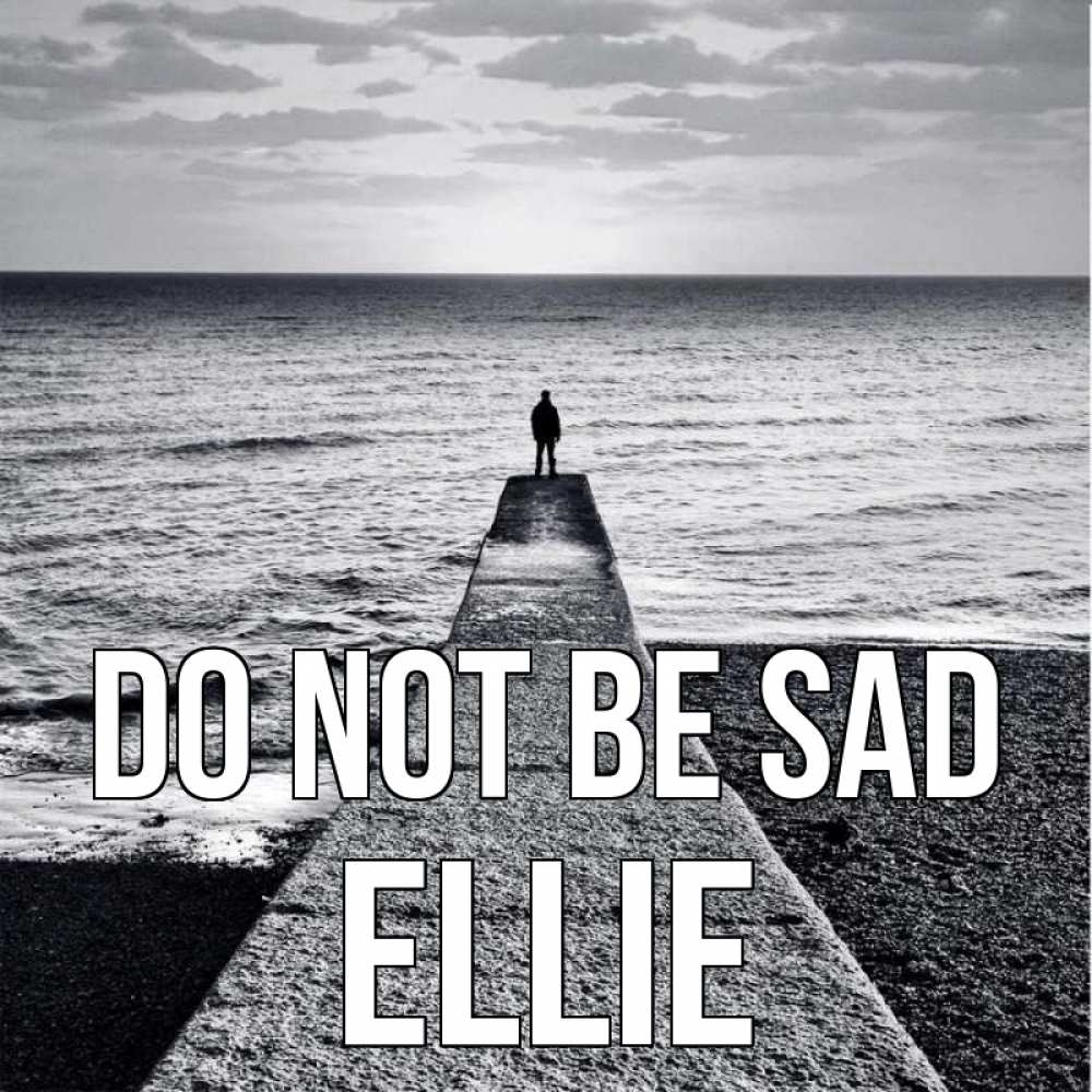 Greetings card с именем, Ellie Do not be sad море Greetings with text for free download 