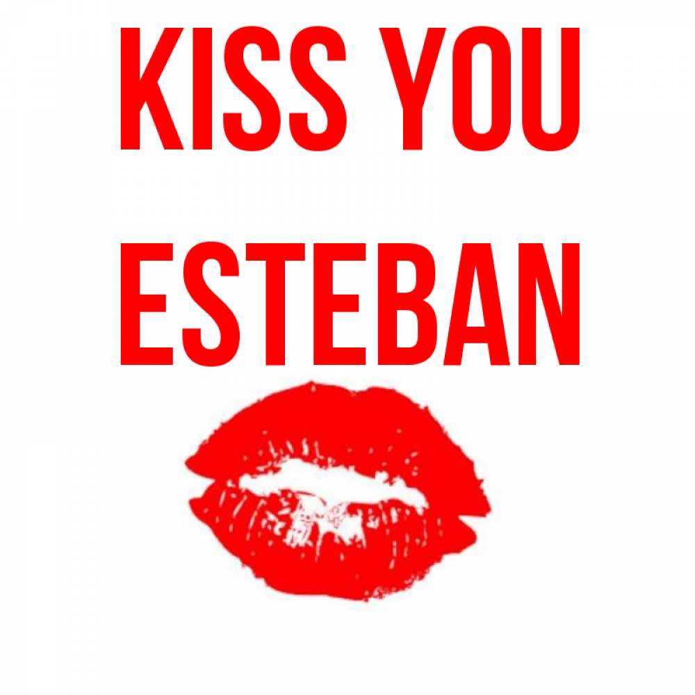 Greetings card с именем, Esteban Kiss you помада и губы Greetings with text for free download 