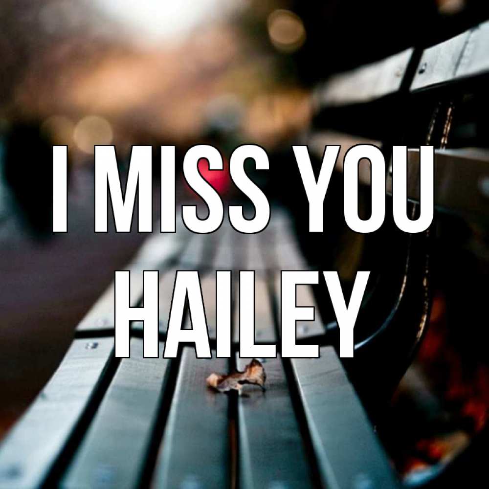 Greetings card с именем, Hailey I miss you приходи скорее Greetings with text for free download 