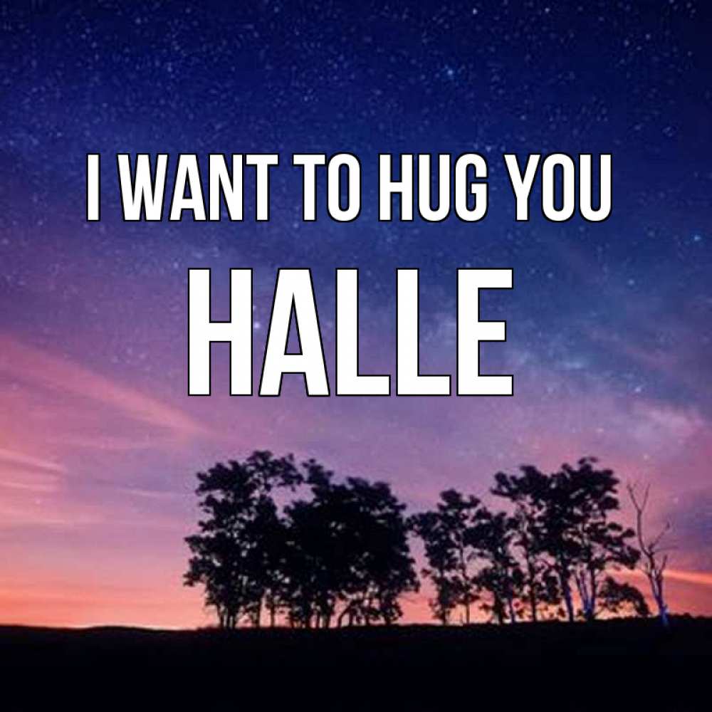 Greetings card с именем, Halle I want to hug you силуэты деревьев Greetings with text for free download 