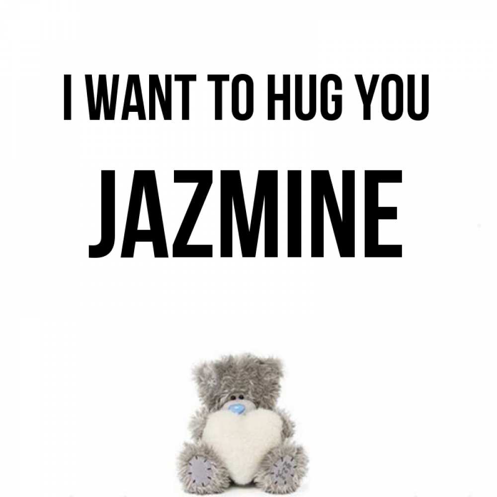 Greetings card с именем, Jazmine I want to hug you медвежонок с сердечком белого цвета Greetings with text for free download 