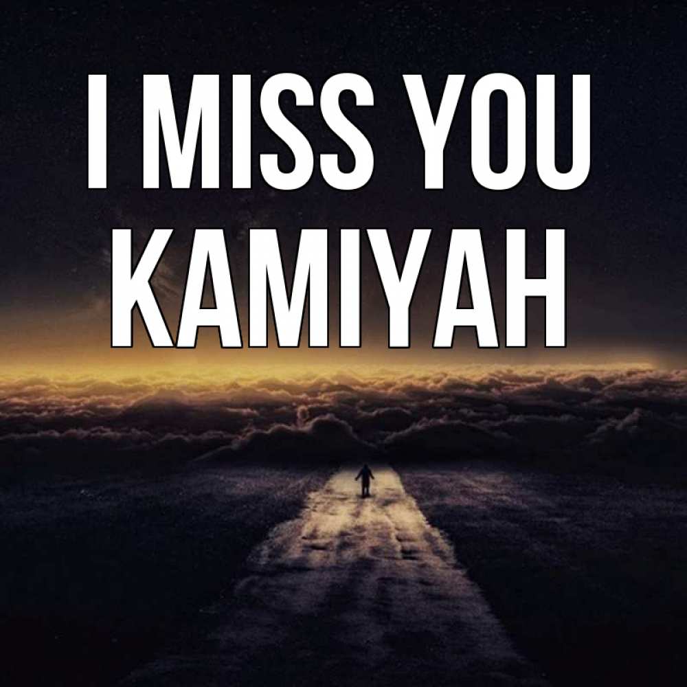 Greetings card с именем, Kamiyah I miss you идем Greetings with text for free download 