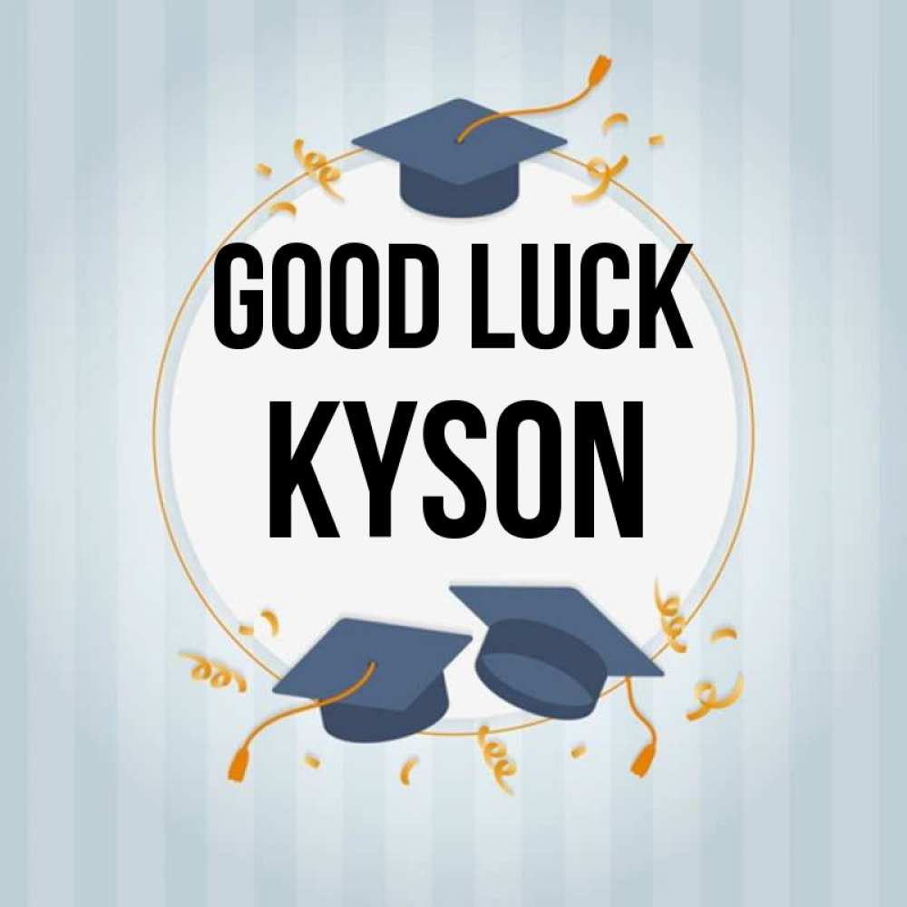 Greetings card с именем, Kyson Good luck для студентов Greetings with text for free download 
