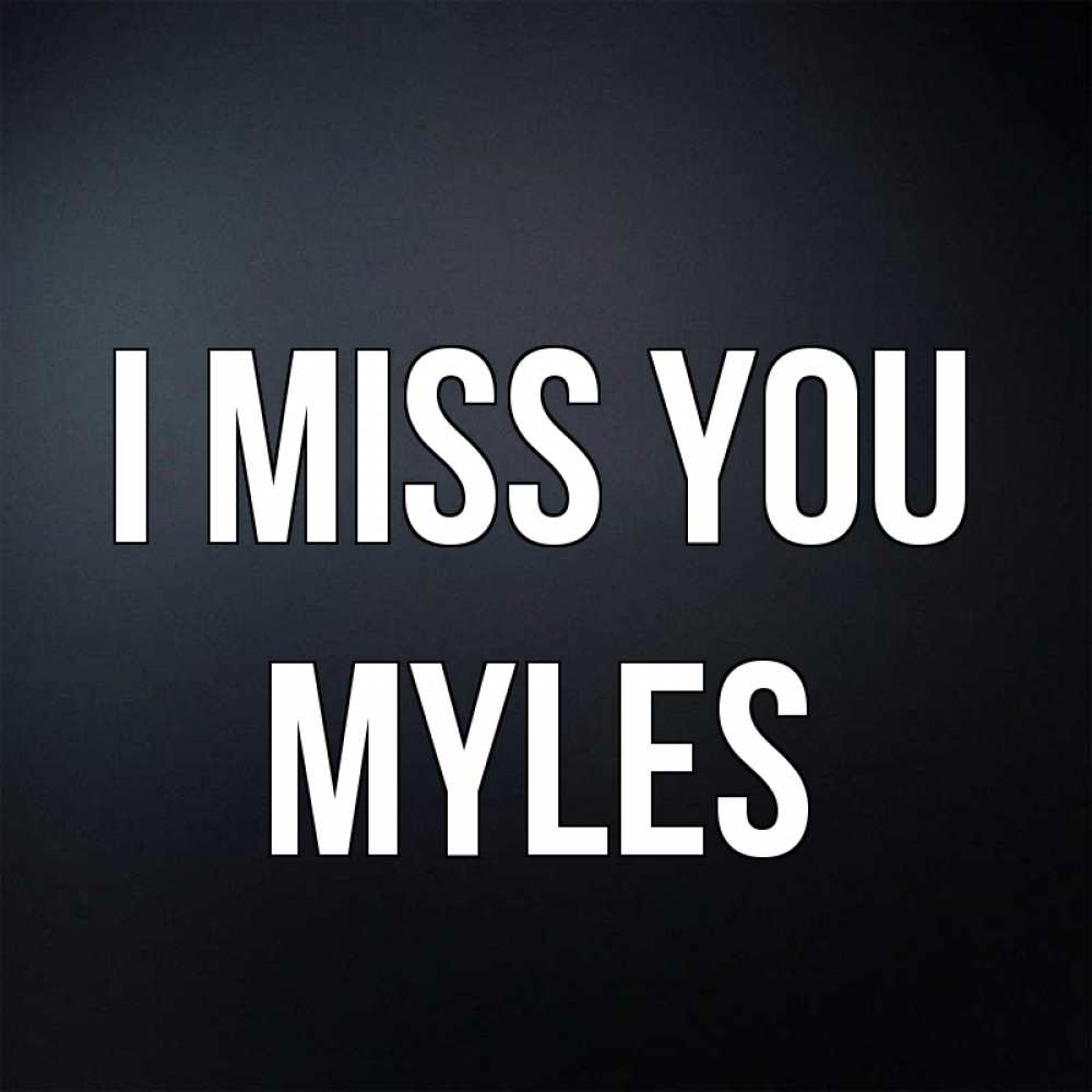 Greetings card с именем, Myles I miss you с подписью Greetings with text for free download 