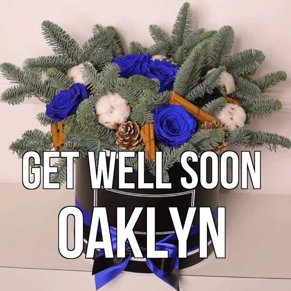 Greetings card с именем, Oaklyn Get well soon короче кто то загрузил эти шишки Greetings with text for free download 