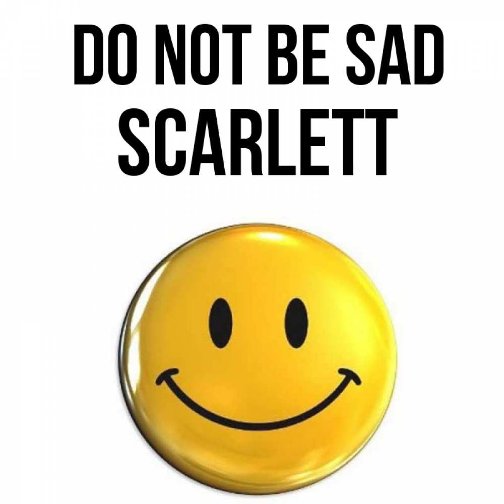 Greetings card с именем, Scarlett Do not be sad желаем всем позитива Greetings with text for free download 