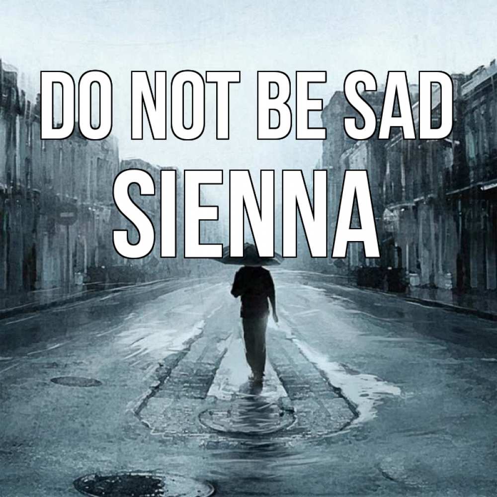 Greetings card с именем, Sienna Do not be sad опустевшая улица Greetings with text for free download 
