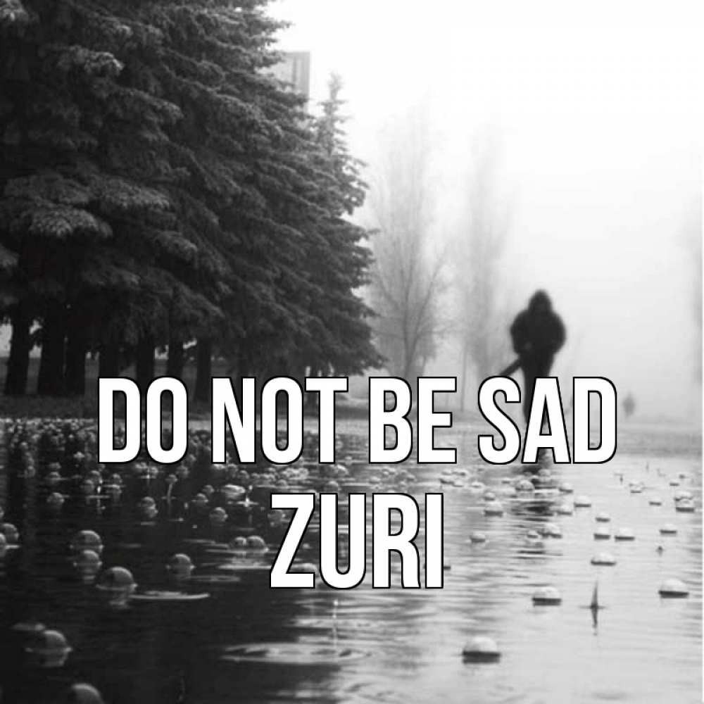 Greetings card с именем, Zuri Do not be sad улица под дождем Greetings with text for free download 