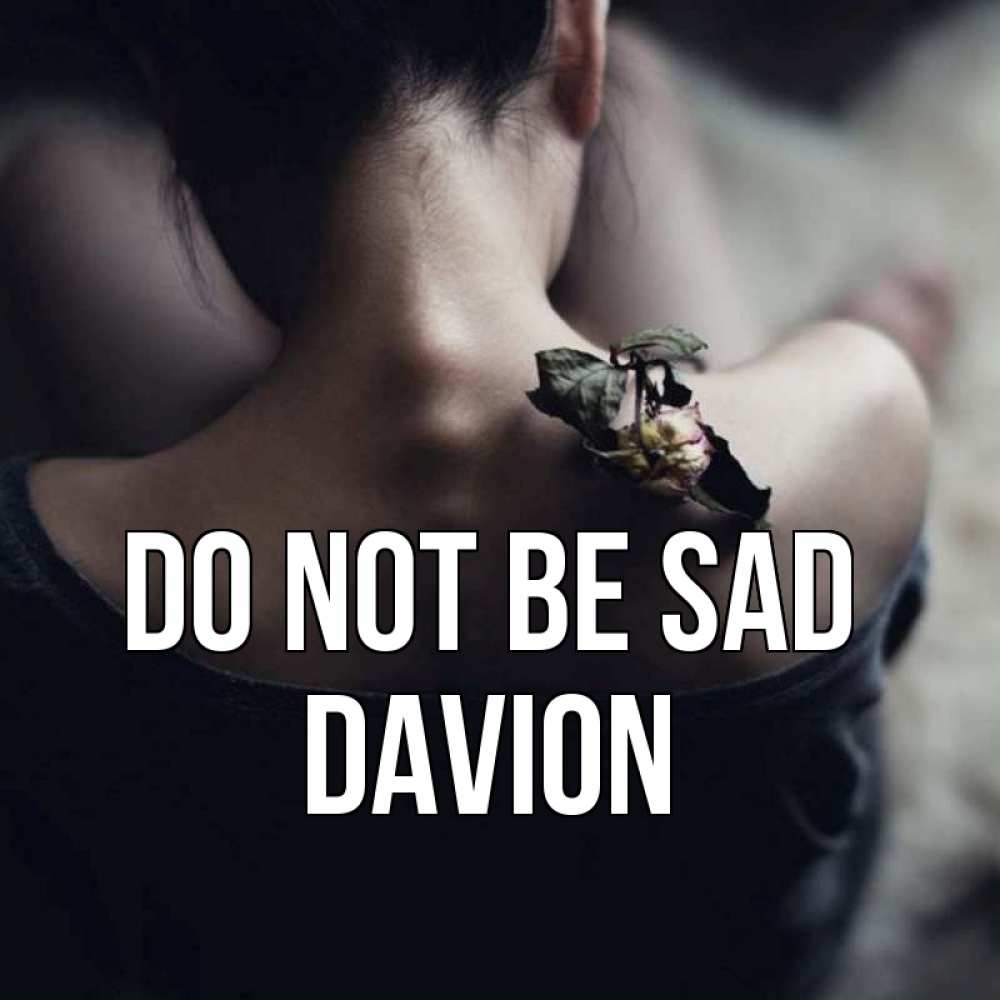 Greetings card с именем, Davion Do not be sad девушка со спины Greetings with text for free download 