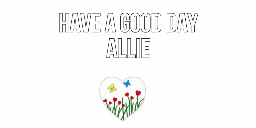 Greetings card с именем, Allie Have a good day позитив Greetings with text for free download 