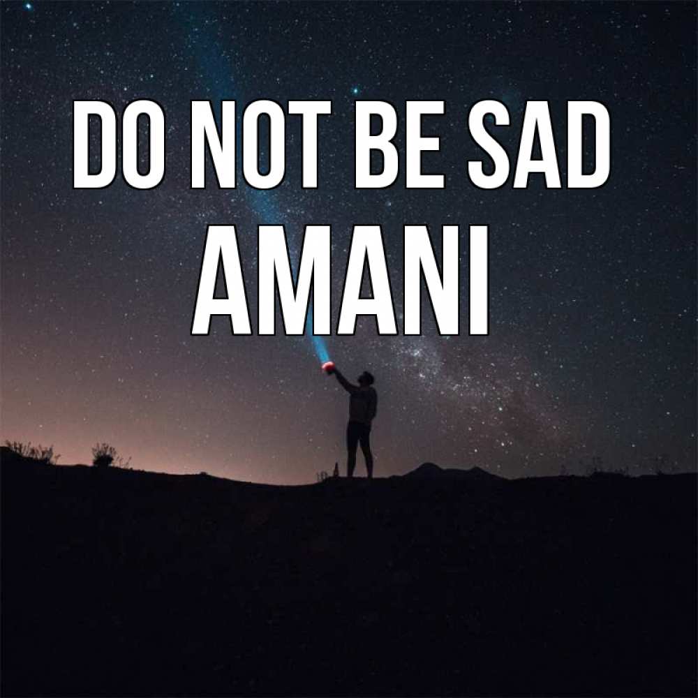 Greetings card с именем, Amani Do not be sad луч света и млечный путь Greetings with text for free download 