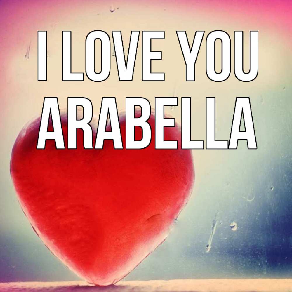 Greetings card с именем, Arabella I love you красное сердечко Greetings with text for free download 